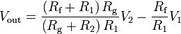  V_{\text{out}} = \frac{ \left( R_{\text{f}} + R_1 \right) R_{\text{g}} }{\left( R_{\text{g}} + R_2 \right) R_1} V_2 - \frac{R_{\text{f}}}{R_1} V_1 